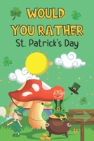 Would You Rather St. Patrick's Day: A Fun Hilarious St. Patrick's Day Themed Question & Answer Game Book For Kids B08WYDVTCR Book Cover