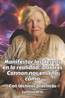 Manifestar los deseos en la realidad: Dolores Cannon nos enseña cómo: Con técnicas prácticas: Con las transcripciones resumidas de dos conferencias de ... en la apertura del libro (Spanish Edition) B0CW3728K6 Book Cover