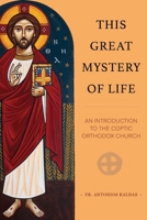 This Great Mystery of Life: An Introduction to the Coptic Orthodox Church 0645139556 Book Cover