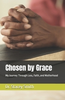 Chosen by Grace: My Journey Through Loss, Faith, and Motherhood B0H5YRG1HK Book Cover