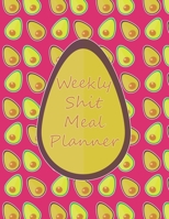 Weekly Shit Meal Planner: 52 Weeks to Plan Shit Meal-Large Size 8.5 x 11-Include: Freezer Inventory, Week Meal Planner, Shopping List, Notes-Shit Gifts-Easy Help in the Kitchen -Weekly Planner-Plan Yo 1655151134 Book Cover