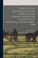 Check List of Lincolniana in the Journals and Publications of the Illinois State Historical Society, 1899-1938 1014140773 Book Cover