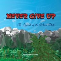 Never Give Up: The Legend of the Wind Rider B0B93YXPFN Book Cover
