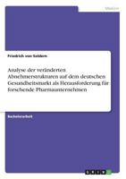 Analyse der veränderten Abnehmerstrukturen auf dem deutschen Gesundheitsmarkt als Herausforderung für forschende Pharmaunternehmen 3640864158 Book Cover