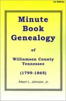 Minute Book Genealogy of Williamson County, Tennessee: 1799-1865 1931453152 Book Cover