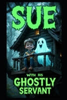 Sue With His GHOSTLY SERVANT B0F38P653K Book Cover