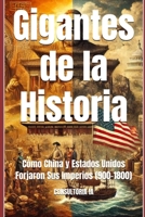 Gigantes de la Historia: Cómo China y Estados Unidos Forjaron Sus Imperios (900-1800) (MISCELLANNEA) (Spanish Edition) B0DQ3Z1V7M Book Cover