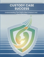 Custody Case Success: Understanding The Child'S Best Interest And Court Strategy B0HGR2MQ4H Book Cover