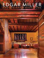 Edgar Miller and the Hand-Made Home: Chicago's Forgotten Renaissance Man 0978545052 Book Cover