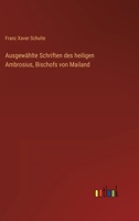 Ausgew Hlte Schriften Des Heiligen Ambrosius, Bischofs Von Mailand 3846014990 Book Cover