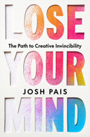 Lose Your Mind: The Path to Creative Invincibility B0GD54X8C6 Book Cover