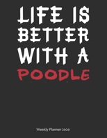 Life is Better With A Poodle Weekly Planner 2020: Weekly Calendar / Planner Gift, 156 Pages, 8.5x11, Soft Cover, Matte Finish 1677004339 Book Cover