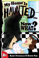 My Home Is Haunted...Now What? 1447865286 Book Cover