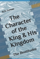 The Character of the King & His Kingdom: The Beatitudes B0CNZV74WZ Book Cover