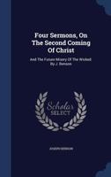 Four Sermons, On The Second Coming Of Christ: And The Future Misery Of The Wicked. By J. Benson 1340579596 Book Cover