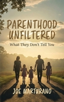 Parenthood Unfiltered: What They Don't Tell You B0FLFB47XP Book Cover