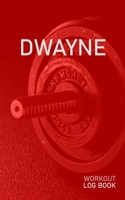 Dwayne: Blank Daily Health Fitness Workout Log Book Track Exercise Type, Sets, Reps, Weight, Cardio, Calories, Distance & Time Record Stretches Warmup Cooldown & Water Intake Personalized First Name I 1655190334 Book Cover