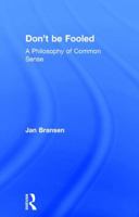 Don't be Fooled: A Philosophy of Common Sense 1138716731 Book Cover