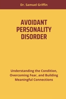 AVOIDANT PERSONALITY DISORDER: Understanding the Condition, Overcoming Fear, and Building Meaningful Connections B0DT1FQD13 Book Cover