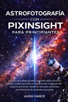 Astrofotografía con PixInsight para principiantes (Spanish Edition) B0GDTXLP5B Book Cover