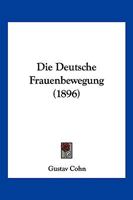 Die Deutsche Frauenbewegung: Eine Betrachtung �ber Deren Entwickelung Und Ziele (Classic Reprint) 1168414563 Book Cover