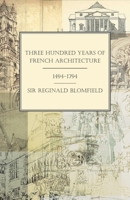 Three hundred years of French architecture 1494-1794 1528705114 Book Cover