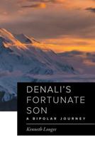 Denali's Fortunate Son: A Bipolar Journey 1525501356 Book Cover