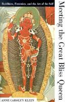 Meeting the Great Bliss Queen: Buddhists, Feminists, and the Art of the Self 0807073075 Book Cover