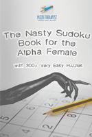 The Nasty Sudoku Book for the Alpha Female with 300+ Very Easy Puzzles 1541941705 Book Cover
