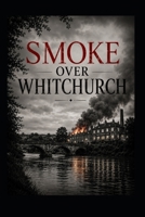 Smoke Over Whitchurch (A Murder on the River Test) B0H5CJ8KDM Book Cover