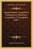 Apuntamientos Geograficos, Estadisticos E Historicos: Compilados Y Arreglados (1887) 1168107342 Book Cover