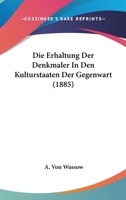 Die Erhaltung Der Denkmaler In Den Kulturstaaten Der Gegenwart (1885) 1168444365 Book Cover