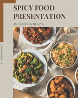 365 Selected Spicy Food Presentation Recipes: The Highest Rated Spicy Food Presentation Cookbook You Should Read B08GG2DGRJ Book Cover