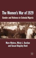 The Women's War of 1929: Gender and Violence in Colonial Nigeria 1137377771 Book Cover