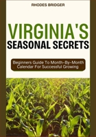 VIRGINIA’S SEASONAL SECRETS: Beginners Guide To Month-By-Month Calendar For Successful Growing B0F5CPZHN7 Book Cover