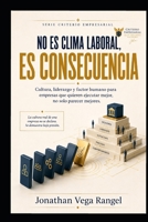 NO ES CLIMA LABORAL, ES CONSECUENCIA: Cultura, liderazgo y factor humano para empresas que quieren ejecutar mejor, no solo parecer mejores (CRITERIO EMPRESARIAL) (Spanish Edition) B0H88DNRF6 Book Cover