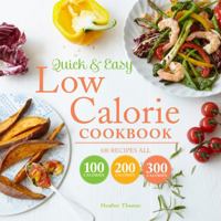 Quick & Easy Low Calorie Cookbook: 100 Recipes All 100 Calories 200 Calories 300 Calories 190981590X Book Cover