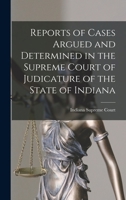 Reports of Cases Argued and Determined in the Supreme Court of Judicature of the State of Indiana B0BQRSVCLN Book Cover