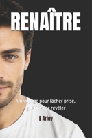 RENAÎTRE: Un voyage pour lâcher prise, guérir et se révéler (French Edition) B0HBLPM8G1 Book Cover
