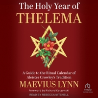 The Holy Year of Thelema: A Guide to the Ritual Calendar of Aleister Crowley's Tradition B0GXC5VZDT Book Cover