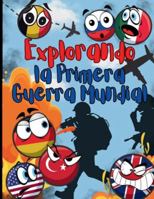 Explorando la Primera Guerra Mundial: Historia ilustrada para niños: mapas, banderas, batallas y curiosidades de 1914-1918. B0FPCBSTYS Book Cover