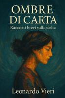 Ombre di Carta: Racconti brevi sulle scelte che cambiano il destino B0G2J5JZJ4 Book Cover