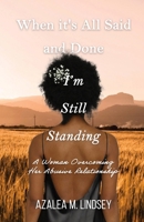 When It's All Said and Done I'm Still Standing: A Woman Overcoming Her Abusive Relationship B0FHSSKX9Z Book Cover
