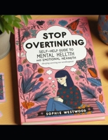 Stop Overthinking: A Self-Help Guide to Mental Health and Emotional well-being B0DPLVY9BX Book Cover