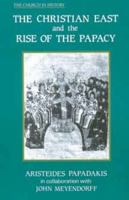The Christian East and the Rise of the Papacy: The Church A.D. 1071-1453 0881410578 Book Cover
