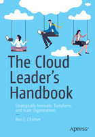 The Cloud Leader’s Handbook: Strategically Innovate, Transform, and Scale Organizations 1484295250 Book Cover