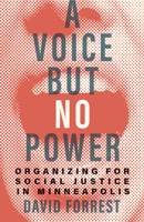 A Voice but No Power: Organizing for Social Justice in Minneapolis 1517913527 Book Cover