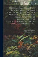 Reliquiae Haenkeanae Seu Descriptiones Et Icones Plantarum, Quas In America Meridionali Et Boreali, In Insulis Philippinis Et Marianis Collegit ... Et In Ordinem Digestae... (Latin Edition) 102235664X Book Cover