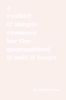 a rushed & simple romance for the quarantined & soft @ heart: the cute boy version B086MHMMN3 Book Cover