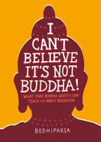 I Can't Believe It's Not Buddha!: What Fake Buddha Quotes Can Teach Us About Buddhism 1946764353 Book Cover